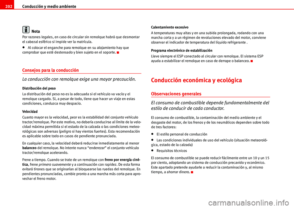 Seat Alhambra 2006 Manual del propietario (in Spanish) Conducción y medio ambiente 202
Nota
Por razones legales, en caso de circular sin remolque habrá que desmontar
el cabezal esférico si impide ver la matrícula.
•Al colocar el enganche para remol Seat Alhambra 2006 Manual del propietario (in Spanish) Conducción y medio ambiente 202
Nota
Por razones legales, en caso de circular sin remolque habrá que desmontar
el cabezal esférico si impide ver la matrícula.
•Al colocar el enganche para remol