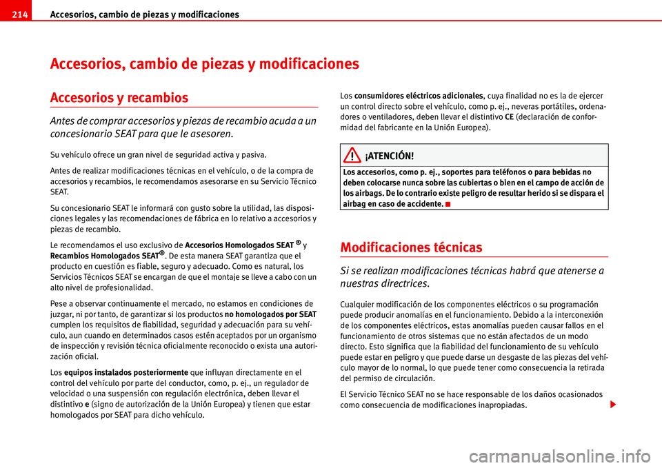 Seat Alhambra 2006  Manual del propietario (in Spanish) Accesorios, cambio de piezas y modificaciones 214
Accesorios, cambio de piezas y modificaciones
Accesorios y recambios
Antes de comprar accesorios y piezas de recambio acuda a un 
concesionario SEAT p