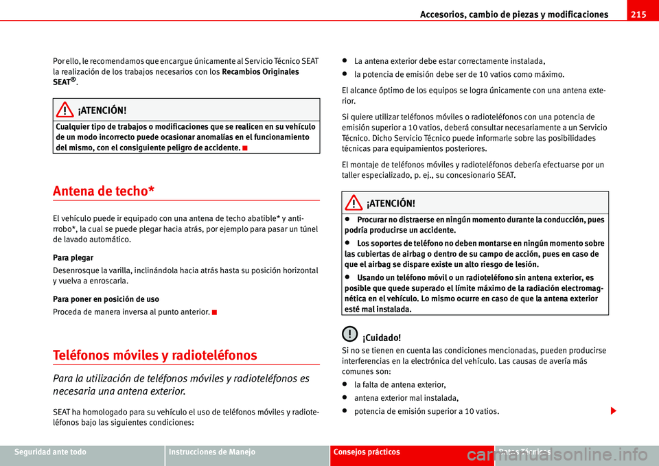 Seat Alhambra 2006 Manual del propietario (in Spanish) Accesorios, cambio de piezas y modificaciones215
Seguridad ante todoInstrucciones de ManejoConsejos prácticosDatos Técnicos Por ello, le recomendamos que encargue únicamente al Servicio Técnico SE Seat Alhambra 2006 Manual del propietario (in Spanish) Accesorios, cambio de piezas y modificaciones215
Seguridad ante todoInstrucciones de ManejoConsejos prácticosDatos Técnicos Por ello, le recomendamos que encargue únicamente al Servicio Técnico SE