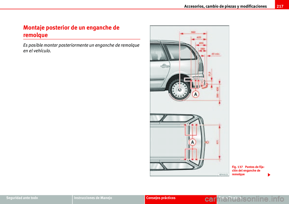 Seat Alhambra 2006 Manual del propietario (in Spanish) Accesorios, cambio de piezas y modificaciones217
Seguridad ante todoInstrucciones de ManejoConsejos prácticosDatos Técnicos
Montaje posterior de un enganche de
remolque
Es posible montar posteriorm Seat Alhambra 2006 Manual del propietario (in Spanish) Accesorios, cambio de piezas y modificaciones217
Seguridad ante todoInstrucciones de ManejoConsejos prácticosDatos Técnicos
Montaje posterior de un enganche de
remolque
Es posible montar posteriorm