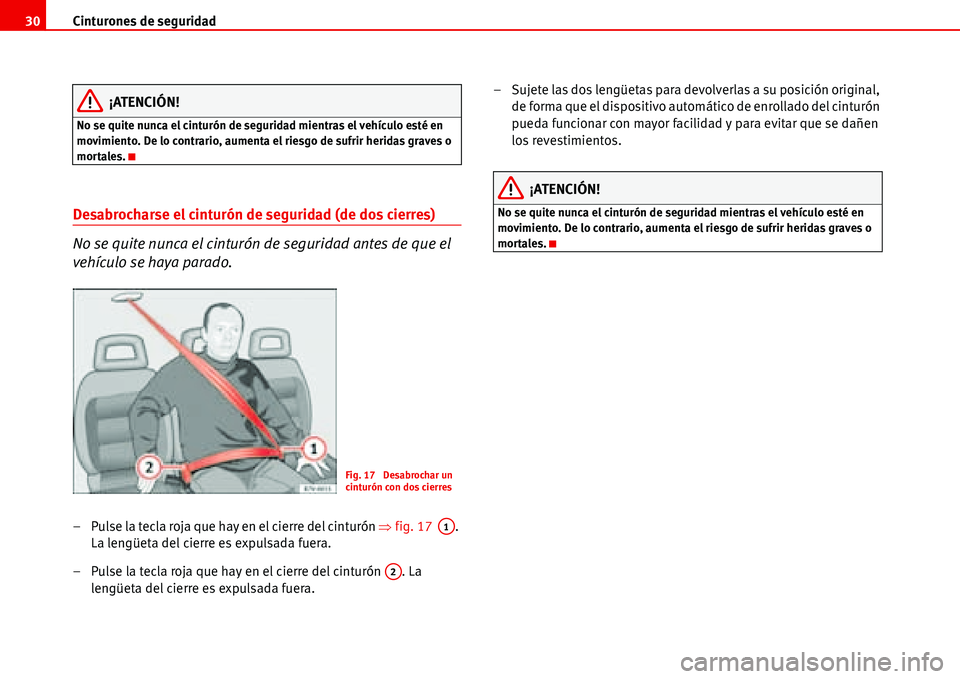 Seat Alhambra 2006 Manual del propietario (in Spanish) Cinturones de seguridad 30
¡ATENCIÓN!
No se quite nunca el cinturón de seguridad mientras el vehículo esté en
movimiento. De lo contrario, aumenta el riesgo de sufrir heridas graves o
mortales. Seat Alhambra 2006 Manual del propietario (in Spanish) Cinturones de seguridad 30
¡ATENCIÓN!
No se quite nunca el cinturón de seguridad mientras el vehículo esté en
movimiento. De lo contrario, aumenta el riesgo de sufrir heridas graves o
mortales.