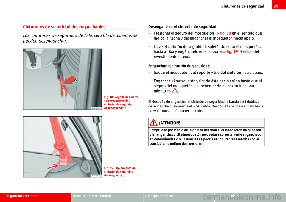 Seat Alhambra 2006 Manual del propietario (in Spanish) Cinturones de seguridad31
Seguridad ante todoInstrucciones de ManejoConsejos prácticosDatos Técnicos
Cinturones de seguridad desenganchables
Los cinturones de seguridad de la tercera fila de asiento Seat Alhambra 2006 Manual del propietario (in Spanish) Cinturones de seguridad31
Seguridad ante todoInstrucciones de ManejoConsejos prácticosDatos Técnicos
Cinturones de seguridad desenganchables
Los cinturones de seguridad de la tercera fila de asiento