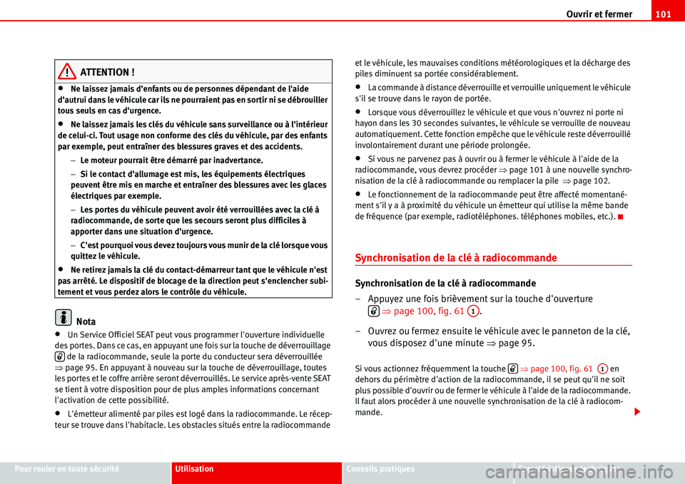 Seat Alhambra 2006 Manuel du propriétaire (in French) Ouvrir et fermer101
Pour rouler en toute sécuritéUtilisationConseils pratiquesCaractéristiques techniques
ATTENTION !
•Ne laissez jamais denfants ou de personnes dépendant de laide
dautrui d Seat Alhambra 2006 Manuel du propriétaire (in French) Ouvrir et fermer101
Pour rouler en toute sécuritéUtilisationConseils pratiquesCaractéristiques techniques
ATTENTION !
•Ne laissez jamais denfants ou de personnes dépendant de laide
dautrui d