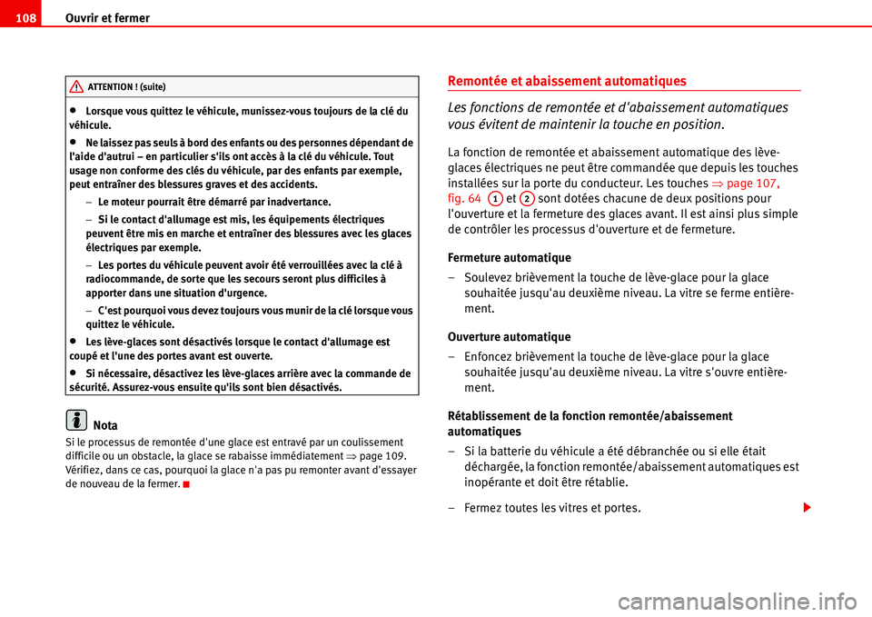 Seat Alhambra 2006 Manuel du propriétaire (in French) Ouvrir et fermer 108
•Lorsque vous quittez le véhicule, munissez-vous toujours de la clé du
véhicule.
•Ne laissez pas seuls à bord des enfants ou des personnes dépendant de
laide dautrui Seat Alhambra 2006 Manuel du propriétaire (in French) Ouvrir et fermer 108
•Lorsque vous quittez le véhicule, munissez-vous toujours de la clé du
véhicule.
•Ne laissez pas seuls à bord des enfants ou des personnes dépendant de
laide dautrui