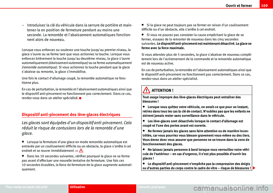 Seat Alhambra 2006 Manuel du propriétaire (in French) Ouvrir et fermer109
Pour rouler en toute sécuritéUtilisationConseils pratiquesCaractéristiques techniques
– Introduisez la clé du véhicule dans la serrure de portière et main-
tenez-la en posi Seat Alhambra 2006 Manuel du propriétaire (in French) Ouvrir et fermer109
Pour rouler en toute sécuritéUtilisationConseils pratiquesCaractéristiques techniques
– Introduisez la clé du véhicule dans la serrure de portière et main-
tenez-la en posi