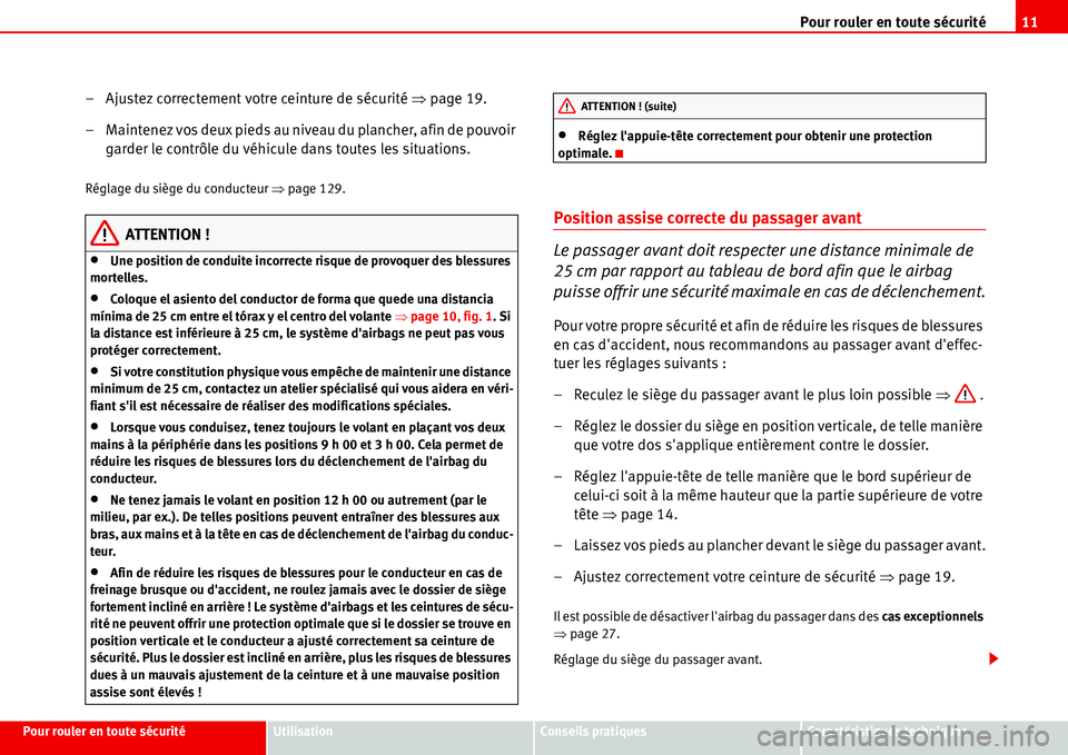 Seat Alhambra 2006  Manuel du propriétaire (in French)  Pour rouler en toute sécurité11
Pour rouler en toute sécuritéUtilisationConseils pratiquesCaractéristiques techniques
– Ajustez correctement votre ceinture de sécurité �Ÿpage 19.
– Mainten