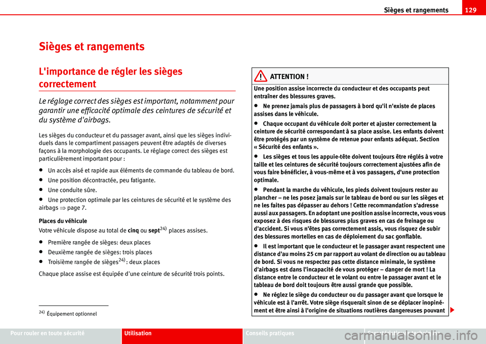 Seat Alhambra 2006 Manuel du propriétaire (in French) Sièges et rangements129
Pour rouler en toute sécuritéUtilisationConseils pratiquesCaractéristiques techniques
Sièges et rangements
Limportance de régler les sièges
correctement
Le réglage c Seat Alhambra 2006 Manuel du propriétaire (in French) Sièges et rangements129
Pour rouler en toute sécuritéUtilisationConseils pratiquesCaractéristiques techniques
Sièges et rangements
Limportance de régler les sièges
correctement
Le réglage c