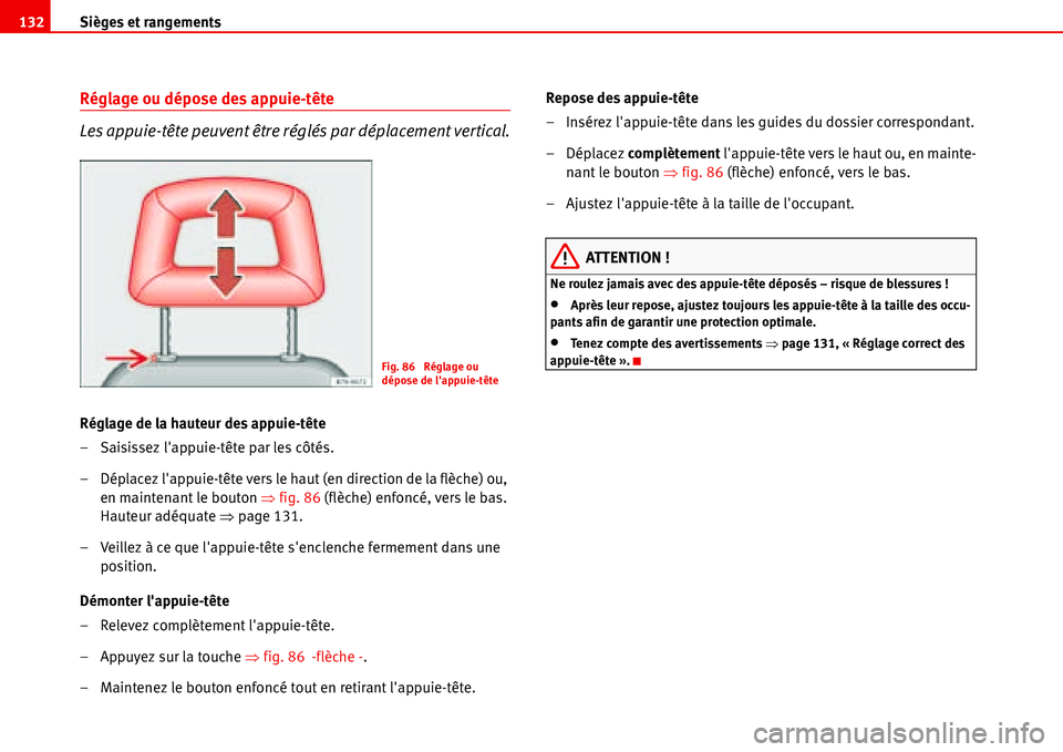 Seat Alhambra 2006 Manuel du propriétaire (in French) Sièges et rangements 132
Réglage ou dépose des appuie-tête
Les appuie-tête peuvent être réglés par déplacement vertical.
Réglage de la hauteur des appuie-tête
– Saisissez lappuie-tête p Seat Alhambra 2006 Manuel du propriétaire (in French) Sièges et rangements 132
Réglage ou dépose des appuie-tête
Les appuie-tête peuvent être réglés par déplacement vertical.
Réglage de la hauteur des appuie-tête
– Saisissez lappuie-tête p