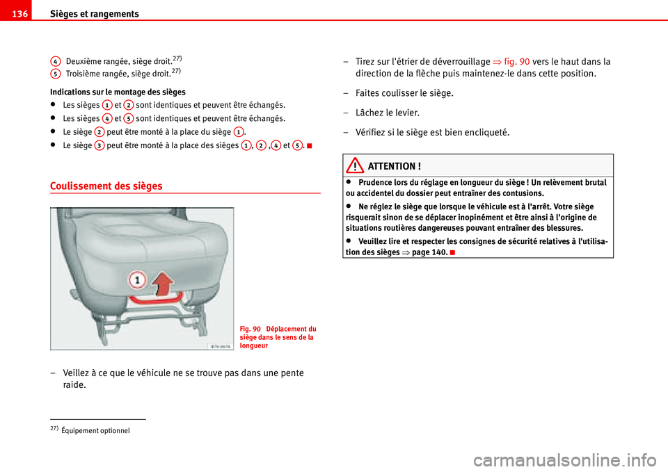 Seat Alhambra 2006 Manuel du propriétaire (in French) Sièges et rangements 136
Deuxième rangée, siège droit.27)
Troisième rangée, siège droit.27)
Indications sur le montage des sièges
•Les sièges et sont identiques et peuvent être échang Seat Alhambra 2006 Manuel du propriétaire (in French) Sièges et rangements 136
Deuxième rangée, siège droit.27)
Troisième rangée, siège droit.27)
Indications sur le montage des sièges
•Les sièges et sont identiques et peuvent être échang