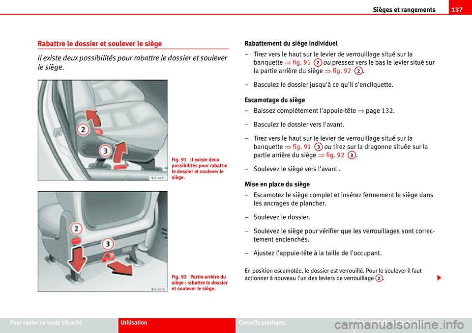 Seat Alhambra 2006 Manuel du propriétaire (in French) Sièges et rangements137
Pour rouler en toute sécuritéUtilisationConseils pratiquesCaractéristiques techniques
Rabattre le dossier et soulever le siège
Il existe deux possibilités pour rabattre l Seat Alhambra 2006 Manuel du propriétaire (in French) Sièges et rangements137
Pour rouler en toute sécuritéUtilisationConseils pratiquesCaractéristiques techniques
Rabattre le dossier et soulever le siège
Il existe deux possibilités pour rabattre l