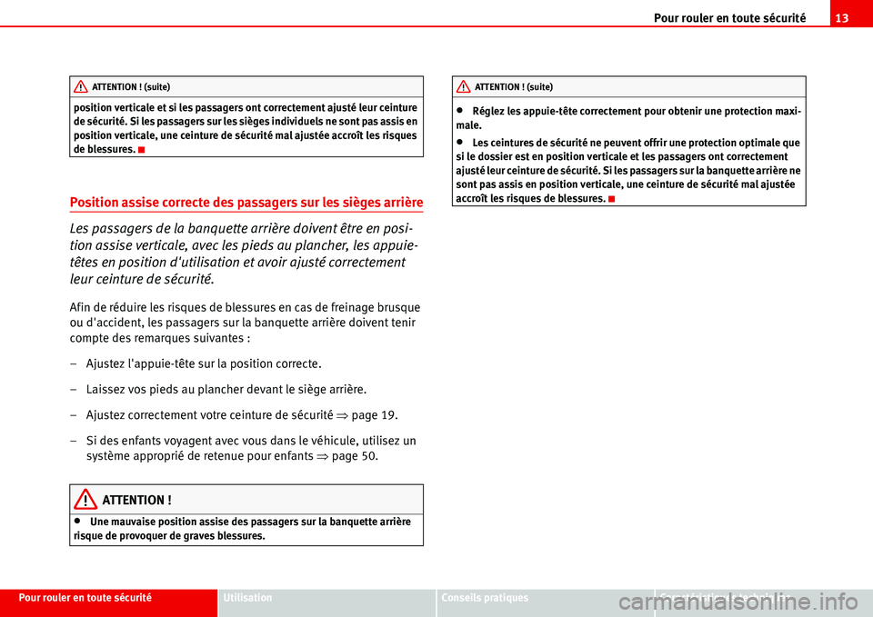 Seat Alhambra 2006  Manuel du propriétaire (in French)  Pour rouler en toute sécurité13
Pour rouler en toute sécuritéUtilisationConseils pratiquesCaractéristiques techniques position verticale et si les passagers ont correctement ajusté leur ceinture