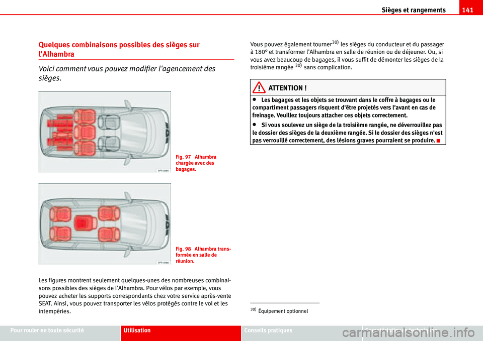 Seat Alhambra 2006  Manuel du propriétaire (in French)  Sièges et rangements141
Pour rouler en toute sécuritéUtilisationConseils pratiquesCaractéristiques techniques
Quelques combinaisons possibles des sièges sur 
lAlhambra
Voici comment vous pouvez 