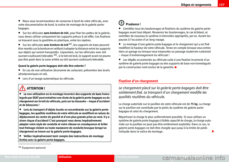 Seat Alhambra 2006  Manuel du propriétaire (in French)  Sièges et rangements157
Pour rouler en toute sécuritéUtilisationConseils pratiquesCaractéristiques techniques
•Nous vous recommandons de conserver à bord de votre véhicule, avec 
votre documen