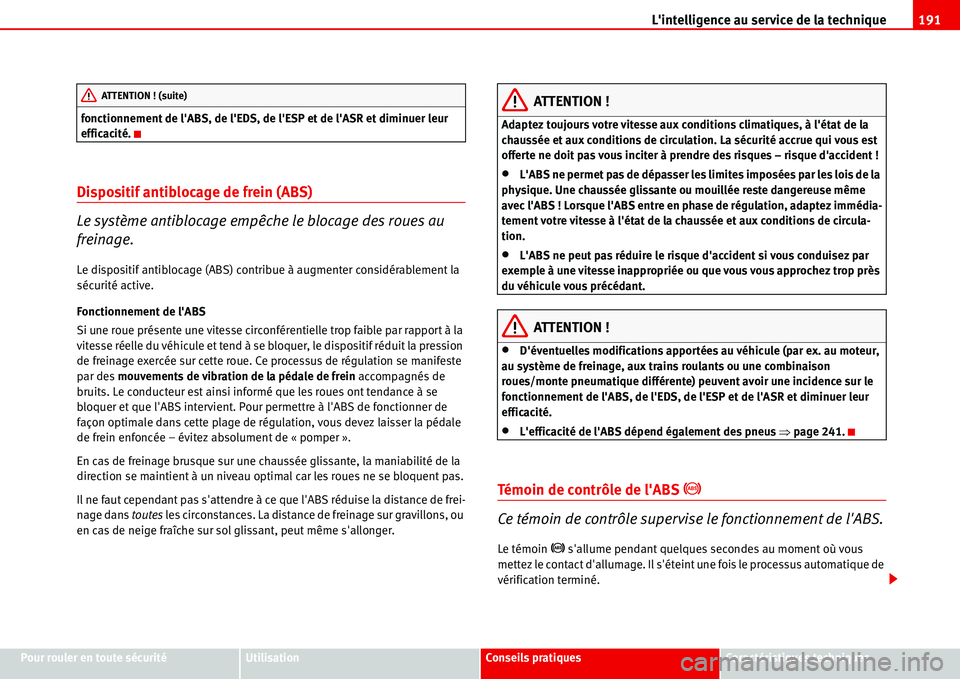 Seat Alhambra 2006  Manuel du propriétaire (in French)  Lintelligence au service de la technique191
Pour rouler en toute sécuritéUtilisationConseils pratiquesCaractéristiques techniques fonctionnement de lABS, de lEDS, de lESP et de lASR et diminue