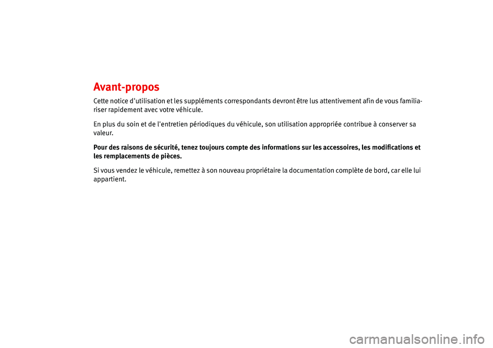 Seat Alhambra 2006  Manuel du propriétaire (in French)  Avant-propos
Cette notice dutilisation et les suppléments correspondants devront être lus attentivement afin de vous familia-
riser rapidement avec votre véhicule.
En plus du soin et de lentretie