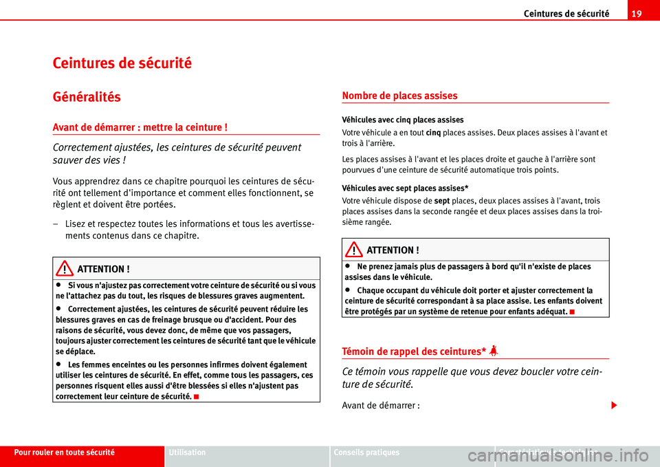 Seat Alhambra 2006 Manuel du propriétaire (in French) Ceintures de sécurité19
Pour rouler en toute sécuritéUtilisationConseils pratiquesCaractéristiques techniques
Ceintures de sécurité
Généralités
Avant de démarrer : mettre la ceinture !
Corr Seat Alhambra 2006 Manuel du propriétaire (in French) Ceintures de sécurité19
Pour rouler en toute sécuritéUtilisationConseils pratiquesCaractéristiques techniques
Ceintures de sécurité
Généralités
Avant de démarrer : mettre la ceinture !
Corr