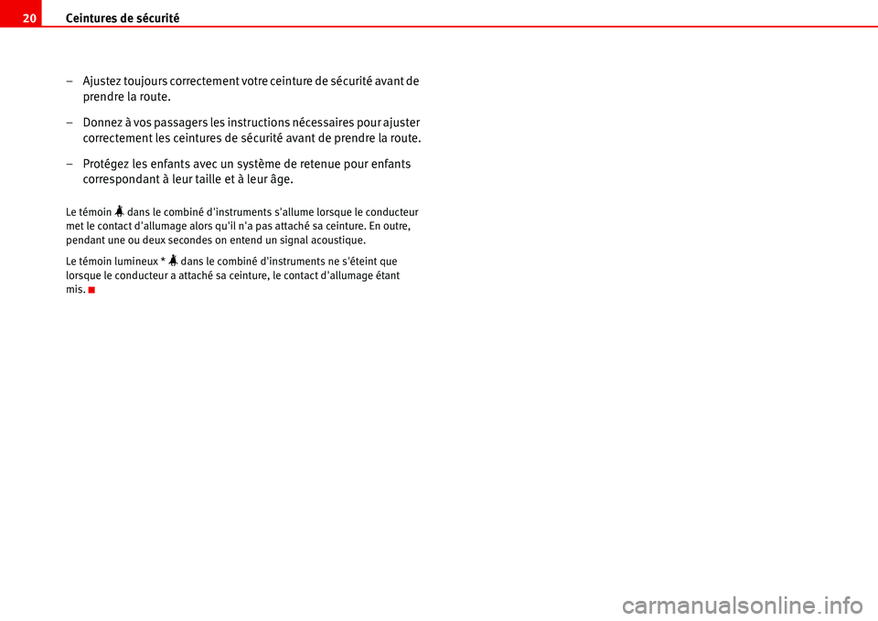 Seat Alhambra 2006 Manuel du propriétaire (in French) Ceintures de sécurité 20
– Ajustez toujours correctement votre ceinture de sécurité avant de
prendre la route.
– Donnez à vos passagers les instructions nécessaires pour ajuster
correcteme Seat Alhambra 2006 Manuel du propriétaire (in French) Ceintures de sécurité 20
– Ajustez toujours correctement votre ceinture de sécurité avant de
prendre la route.
– Donnez à vos passagers les instructions nécessaires pour ajuster
correcteme