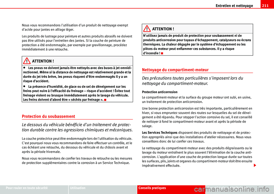 Seat Alhambra 2006  Manuel du propriétaire (in French)  Entretien et nettoyage211
Pour rouler en toute sécuritéUtilisationConseils pratiquesCaractéristiques techniques Nous vous recommandons lutilisation dun produit de nettoyage exempt 
dacide pour j