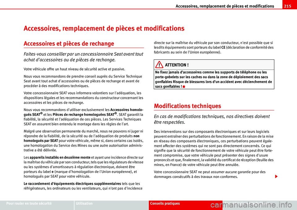 Seat Alhambra 2006  Manuel du propriétaire (in French)  Accessoires, remplacement de pièces et modifications215
Pour rouler en toute sécuritéUtilisationConseils pratiquesCaractéristiques techniques
Accessoires, remplacement de pièces et modifications
