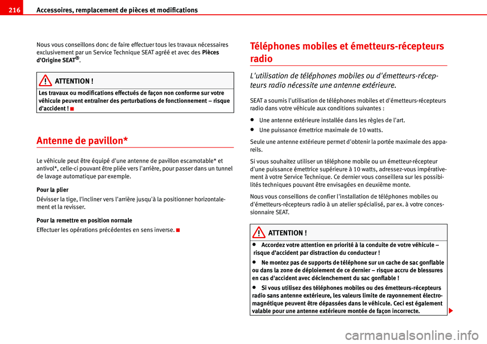 Seat Alhambra 2006  Manuel du propriétaire (in French)  Accessoires, remplacement de pièces et modifications 216
Nous vous conseillons donc de faire effectuer tous les travaux nécessaires 
exclusivement par un Service Technique SEAT agréé et avec des P