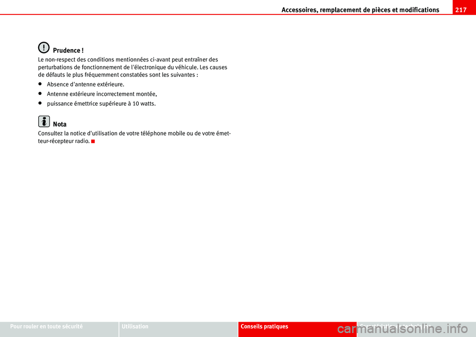 Seat Alhambra 2006  Manuel du propriétaire (in French)  Accessoires, remplacement de pièces et modifications217
Pour rouler en toute sécuritéUtilisationConseils pratiquesCaractéristiques techniques
Prudence !
Le non-respect des conditions mentionnées 