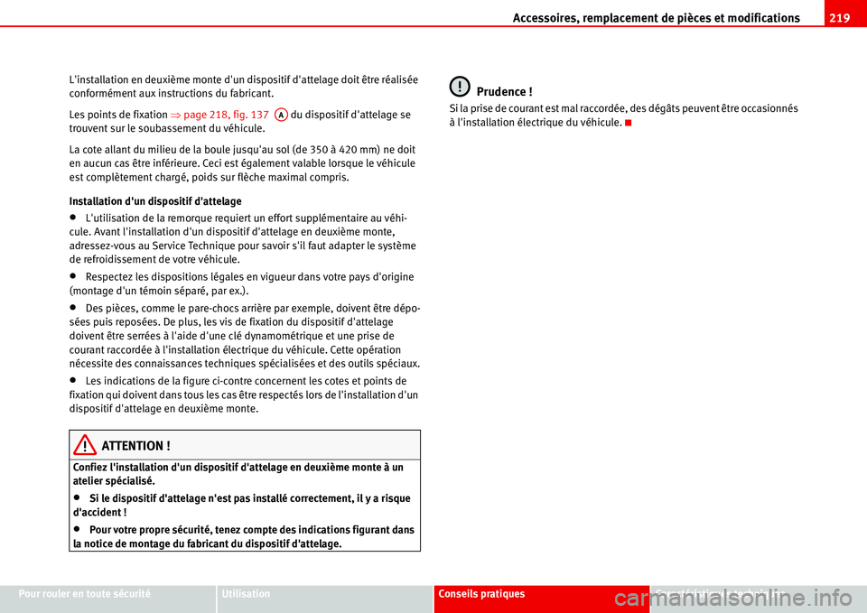 Seat Alhambra 2006  Manuel du propriétaire (in French)  Accessoires, remplacement de pièces et modifications219
Pour rouler en toute sécuritéUtilisationConseils pratiquesCaractéristiques techniques Linstallation en deuxième monte dun dispositif dat