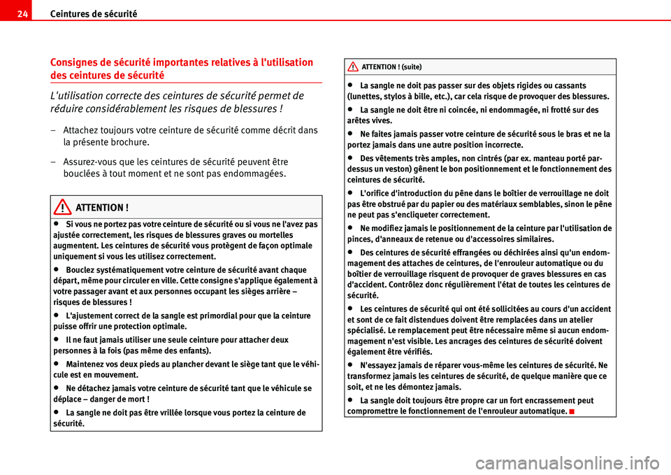 Seat Alhambra 2006 Manuel du propriétaire (in French) Ceintures de sécurité 24
Consignes de sécurité importantes relatives à lutilisation
des ceintures de sécurité
Lutilisation correcte des ceintures de sécurité permet de
réduire considéra Seat Alhambra 2006 Manuel du propriétaire (in French) Ceintures de sécurité 24
Consignes de sécurité importantes relatives à lutilisation
des ceintures de sécurité
Lutilisation correcte des ceintures de sécurité permet de
réduire considéra