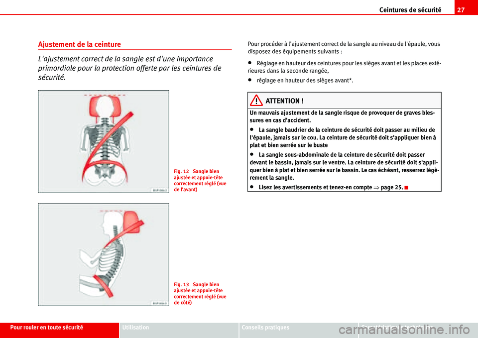 Seat Alhambra 2006 Manuel du propriétaire (in French) Ceintures de sécurité27
Pour rouler en toute sécuritéUtilisationConseils pratiquesCaractéristiques techniques
Ajustement de la ceinture
Lajustement correct de la sangle est dune importance
pri Seat Alhambra 2006 Manuel du propriétaire (in French) Ceintures de sécurité27
Pour rouler en toute sécuritéUtilisationConseils pratiquesCaractéristiques techniques
Ajustement de la ceinture
Lajustement correct de la sangle est dune importance
pri