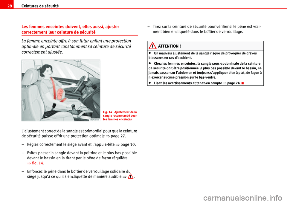 Seat Alhambra 2006 Manuel du propriétaire (in French) Ceintures de sécurité 28
Les femmes enceintes doivent, elles aussi, ajuster
correctement leur ceinture de sécurité
La femme enceinte offre à son futur enfant une protection
optimale en portant Seat Alhambra 2006 Manuel du propriétaire (in French) Ceintures de sécurité 28
Les femmes enceintes doivent, elles aussi, ajuster
correctement leur ceinture de sécurité
La femme enceinte offre à son futur enfant une protection
optimale en portant