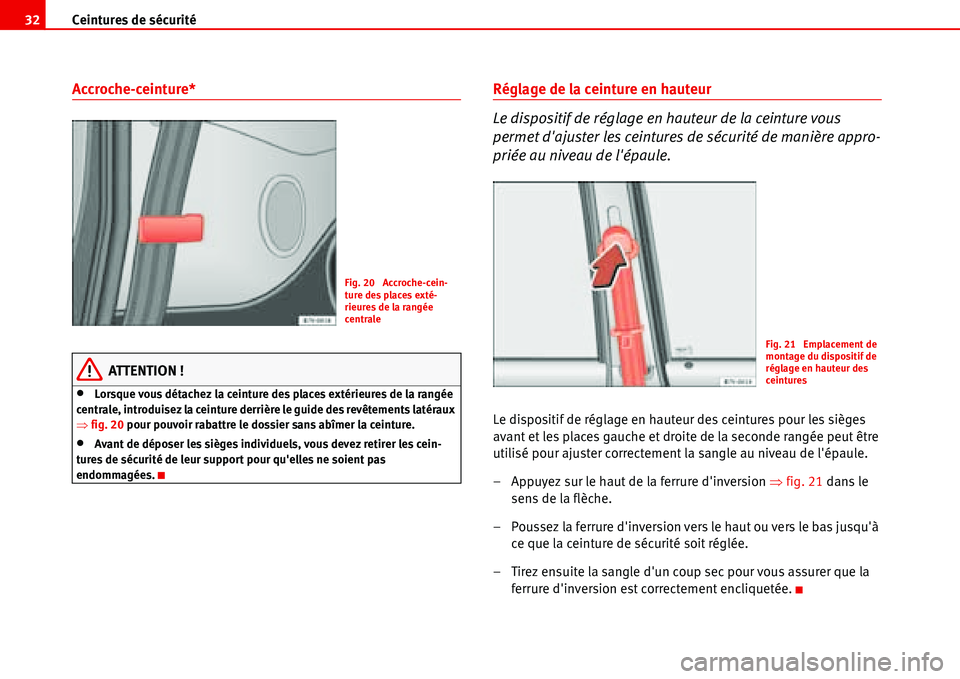Seat Alhambra 2006 Manuel du propriétaire (in French) Ceintures de sécurité 32
Accroche-ceinture*
ATTENTION !
•Lorsque vous détachez la ceinture des places extérieures de la rangée
centrale, introduisez la ceinture derrière le guide des revêtem Seat Alhambra 2006 Manuel du propriétaire (in French) Ceintures de sécurité 32
Accroche-ceinture*
ATTENTION !
•Lorsque vous détachez la ceinture des places extérieures de la rangée
centrale, introduisez la ceinture derrière le guide des revêtem