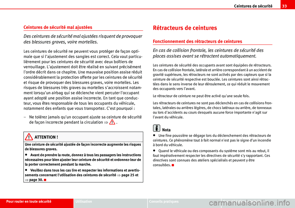 Seat Alhambra 2006 Manuel du propriétaire (in French) Ceintures de sécurité33
Pour rouler en toute sécuritéUtilisationConseils pratiquesCaractéristiques techniques
Ceintures de sécurité mal ajustées
Des ceintures de sécurité mal ajustées risqu Seat Alhambra 2006 Manuel du propriétaire (in French) Ceintures de sécurité33
Pour rouler en toute sécuritéUtilisationConseils pratiquesCaractéristiques techniques
Ceintures de sécurité mal ajustées
Des ceintures de sécurité mal ajustées risqu