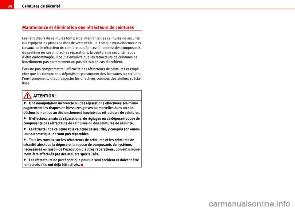 Seat Alhambra 2006 Manuel du propriétaire (in French) Ceintures de sécurité 34
Maintenance et élimination des rétracteurs de ceintures
Les rétracteurs de ceintures font partie intégrante des ceintures de sécurité
qui équipent les places assises Seat Alhambra 2006 Manuel du propriétaire (in French) Ceintures de sécurité 34
Maintenance et élimination des rétracteurs de ceintures
Les rétracteurs de ceintures font partie intégrante des ceintures de sécurité
qui équipent les places assises