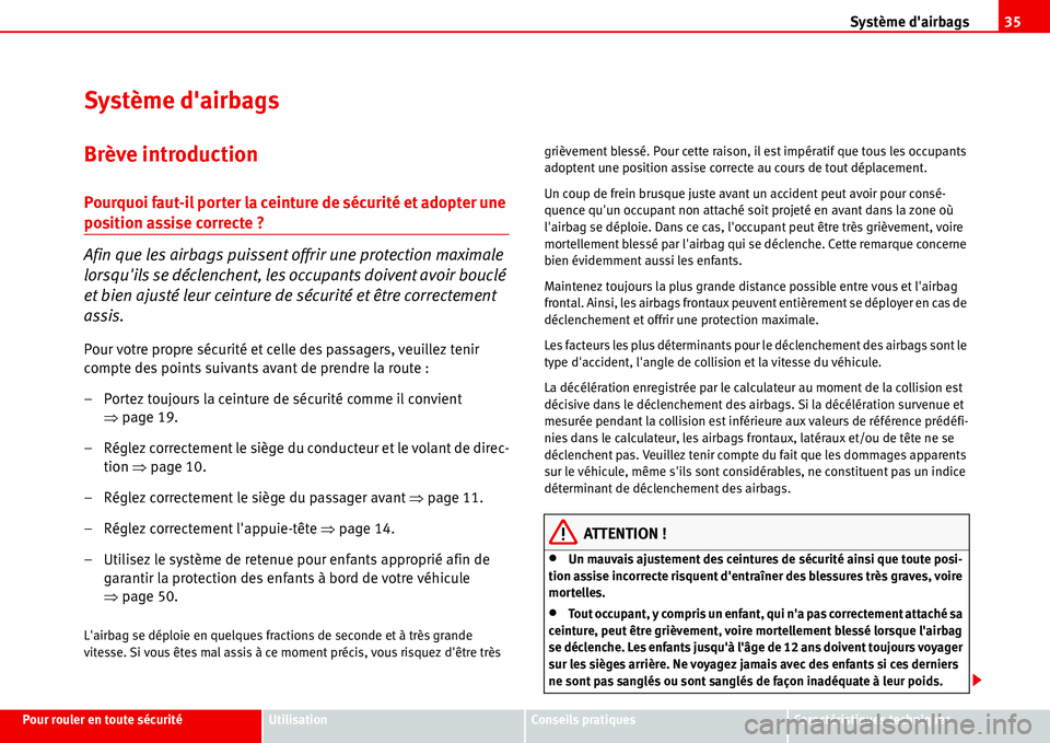 Seat Alhambra 2006 Manuel du propriétaire (in French) Système dairbags35
Pour rouler en toute sécuritéUtilisationConseils pratiquesCaractéristiques techniques
Système dairbags
Brève introduction
Pourquoi faut-il porter la ceinture de sécurité e Seat Alhambra 2006 Manuel du propriétaire (in French) Système dairbags35
Pour rouler en toute sécuritéUtilisationConseils pratiquesCaractéristiques techniques
Système dairbags
Brève introduction
Pourquoi faut-il porter la ceinture de sécurité e