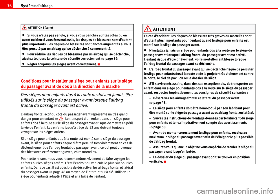 Seat Alhambra 2006 Manuel du propriétaire (in French) Système dairbags 36
•Si vous nêtes pas sanglé, si vous vous penchez sur les côtés ou en
avant ou bien si vous êtes mal assis, les risques de blessures sont dautant
plus importants. Ces ri Seat Alhambra 2006 Manuel du propriétaire (in French) Système dairbags 36
•Si vous nêtes pas sanglé, si vous vous penchez sur les côtés ou en
avant ou bien si vous êtes mal assis, les risques de blessures sont dautant
plus importants. Ces ri