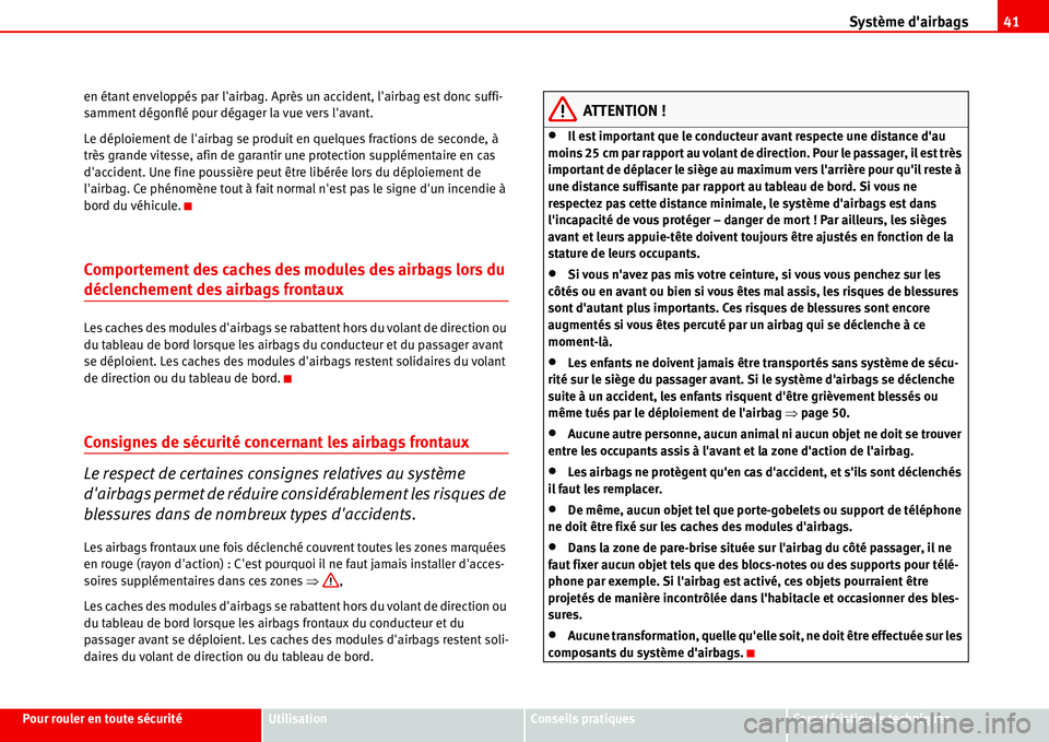 Seat Alhambra 2006 Manuel du propriétaire (in French) Système dairbags41
Pour rouler en toute sécuritéUtilisationConseils pratiquesCaractéristiques techniques en étant enveloppés par lairbag. Après un accident, lairbag est donc suffi-
samment d Seat Alhambra 2006 Manuel du propriétaire (in French) Système dairbags41
Pour rouler en toute sécuritéUtilisationConseils pratiquesCaractéristiques techniques en étant enveloppés par lairbag. Après un accident, lairbag est donc suffi-
samment d