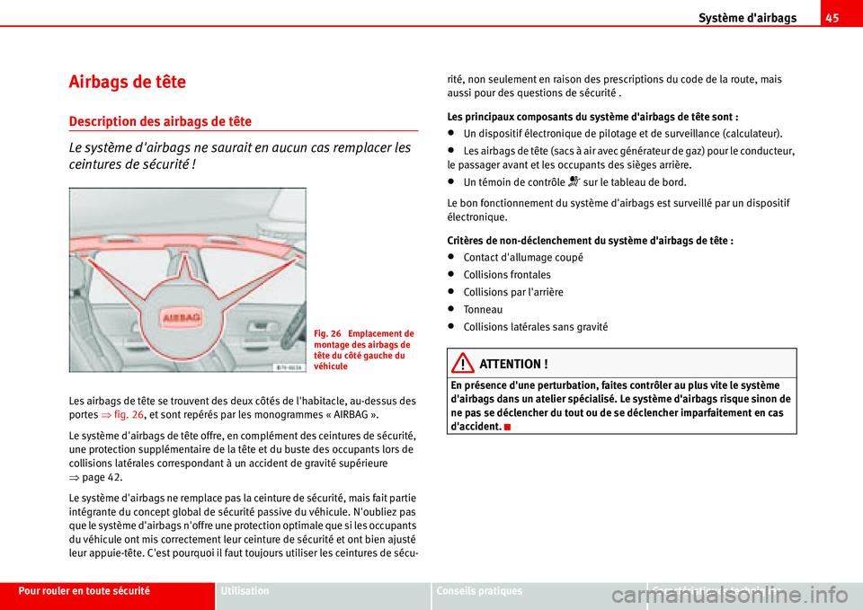 Seat Alhambra 2006 Manuel du propriétaire (in French) Système dairbags45
Pour rouler en toute sécuritéUtilisationConseils pratiquesCaractéristiques techniques
Airbags de tête
Description des airbags de tête
Le système dairbags ne saurait en aucu Seat Alhambra 2006 Manuel du propriétaire (in French) Système dairbags45
Pour rouler en toute sécuritéUtilisationConseils pratiquesCaractéristiques techniques
Airbags de tête
Description des airbags de tête
Le système dairbags ne saurait en aucu