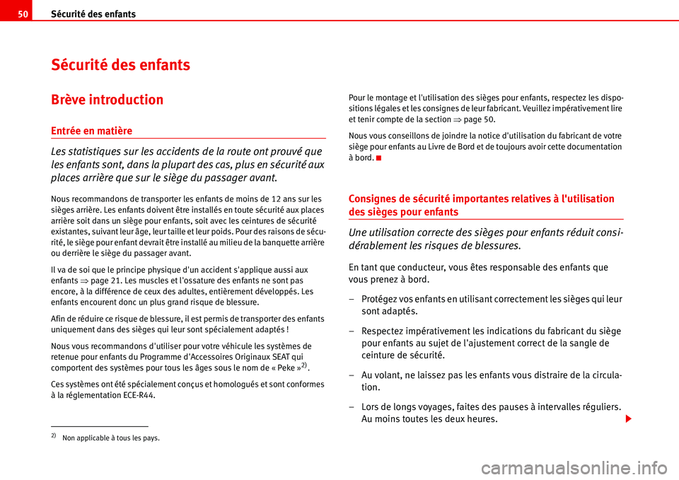 Seat Alhambra 2006 Manuel du propriétaire (in French) Sécurité des enfants 50
Sécurité des enfants
Brève introduction
Entrée en matière
Les statistiques sur les accidents de la route ont prouvé que
les enfants sont, dans la plupart des cas, plus Seat Alhambra 2006 Manuel du propriétaire (in French) Sécurité des enfants 50
Sécurité des enfants
Brève introduction
Entrée en matière
Les statistiques sur les accidents de la route ont prouvé que
les enfants sont, dans la plupart des cas, plus