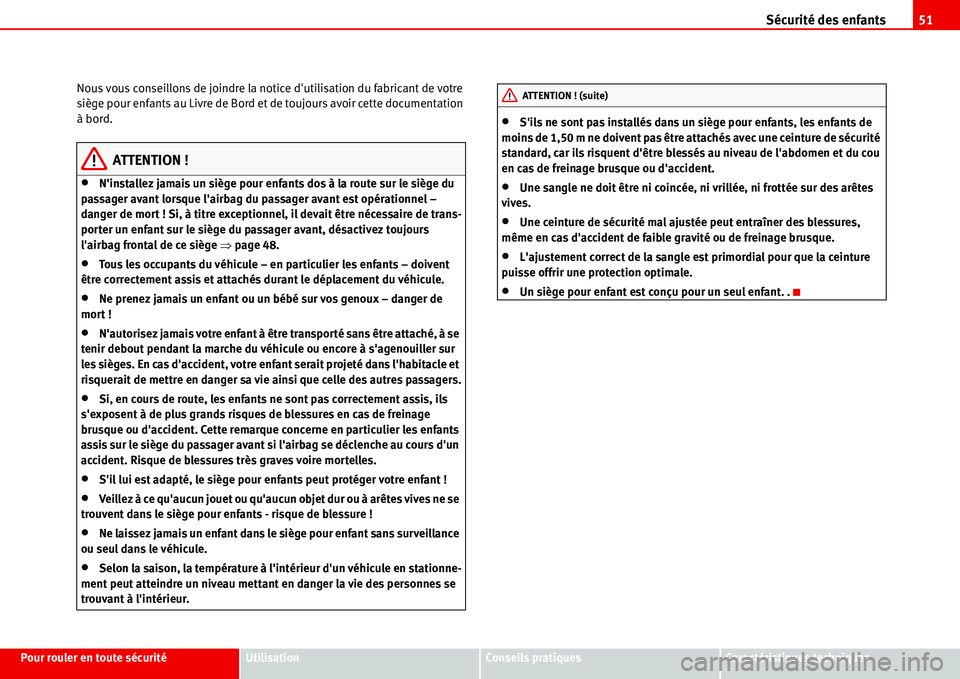 Seat Alhambra 2006 Manuel du propriétaire (in French) Sécurité des enfants51
Pour rouler en toute sécuritéUtilisationConseils pratiquesCaractéristiques techniques Nous vous conseillons de joindre la notice dutilisation du fabricant de votre
siège Seat Alhambra 2006 Manuel du propriétaire (in French) Sécurité des enfants51
Pour rouler en toute sécuritéUtilisationConseils pratiquesCaractéristiques techniques Nous vous conseillons de joindre la notice dutilisation du fabricant de votre
siège
