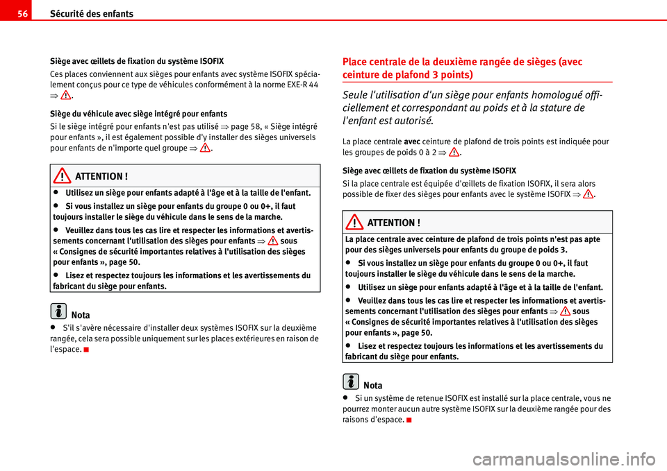 Seat Alhambra 2006 Manuel du propriétaire (in French) Sécurité des enfants 56
Siège avec œillets de fixation du système ISOFIX
Ces places conviennent aux sièges pour enfants avec système ISOFIX spécia-
lement conçus pour ce type de véhicules co Seat Alhambra 2006 Manuel du propriétaire (in French) Sécurité des enfants 56
Siège avec œillets de fixation du système ISOFIX
Ces places conviennent aux sièges pour enfants avec système ISOFIX spécia-
lement conçus pour ce type de véhicules co