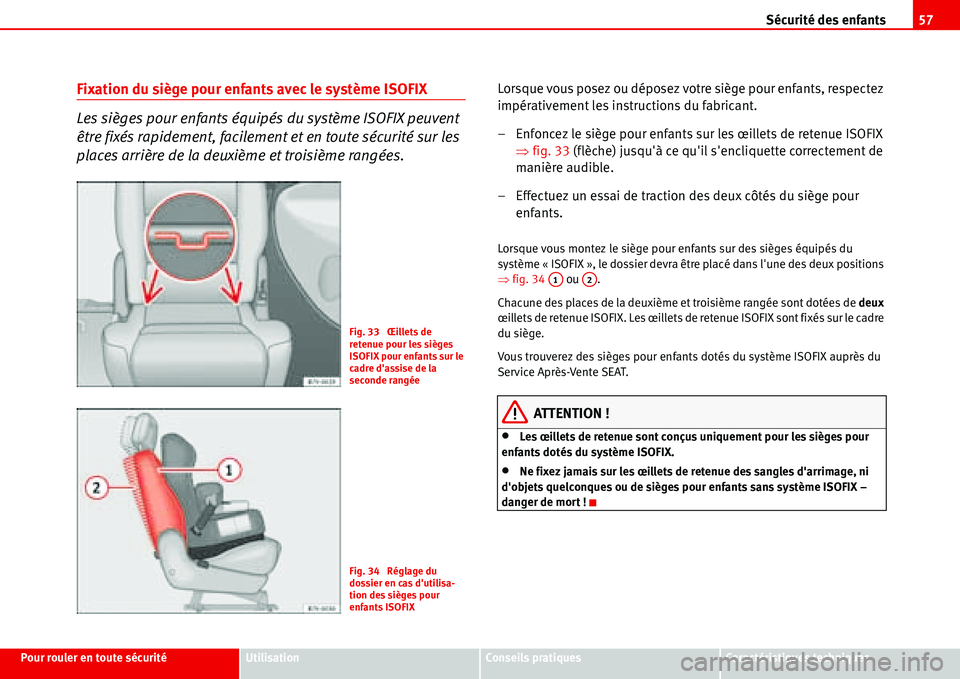 Seat Alhambra 2006 Manuel du propriétaire (in French) Sécurité des enfants57
Pour rouler en toute sécuritéUtilisationConseils pratiquesCaractéristiques techniques
Fixation du siège pour enfants avec le système ISOFIX
Les sièges pour enfants équi Seat Alhambra 2006 Manuel du propriétaire (in French) Sécurité des enfants57
Pour rouler en toute sécuritéUtilisationConseils pratiquesCaractéristiques techniques
Fixation du siège pour enfants avec le système ISOFIX
Les sièges pour enfants équi