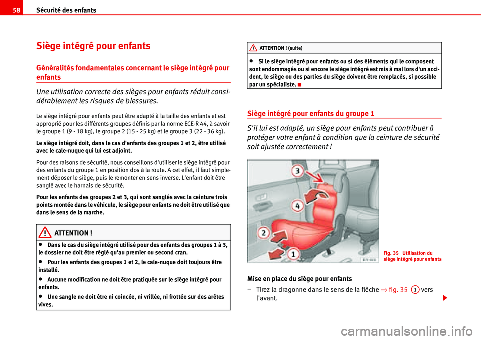Seat Alhambra 2006 Manuel du propriétaire (in French) Sécurité des enfants 58
Siège intégré pour enfants
Généralités fondamentales concernant le siège intégré pour
enfants
Une utilisation correcte des sièges pour enfants réduit consi-
déra Seat Alhambra 2006 Manuel du propriétaire (in French) Sécurité des enfants 58
Siège intégré pour enfants
Généralités fondamentales concernant le siège intégré pour
enfants
Une utilisation correcte des sièges pour enfants réduit consi-
déra