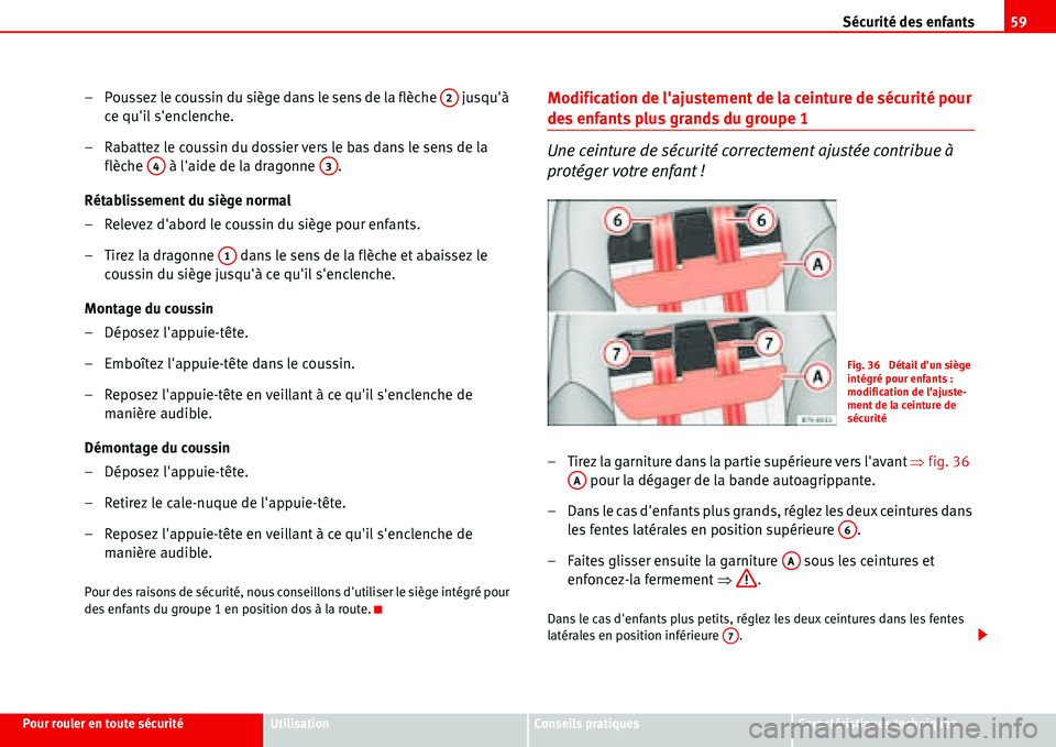 Seat Alhambra 2006  Manuel du propriétaire (in French)  Sécurité des enfants59
Pour rouler en toute sécuritéUtilisationConseils pratiquesCaractéristiques techniques
– Poussez le coussin du siège dans le sens de la flèche   jusquà 
ce quil senc