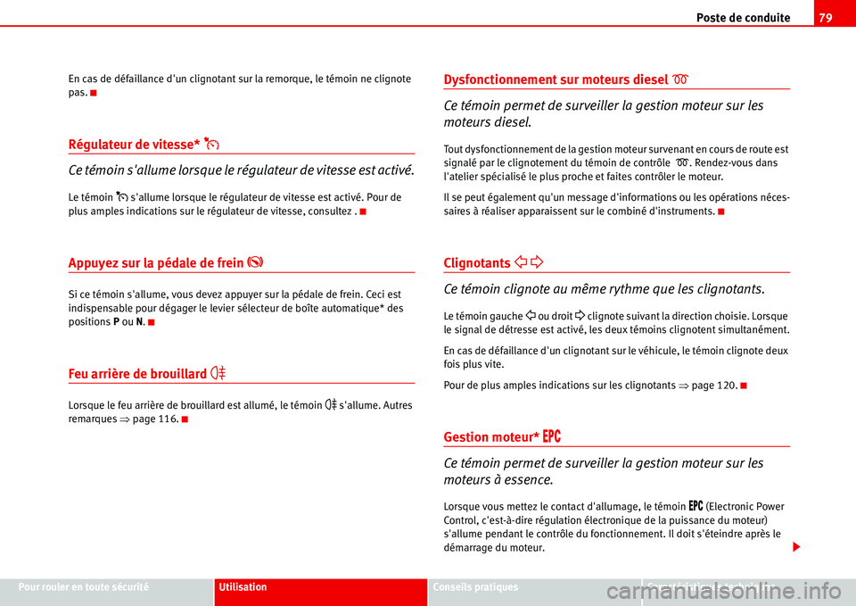 Seat Alhambra 2006 Manuel du propriétaire (in French) Poste de conduite79
Pour rouler en toute sécuritéUtilisationConseils pratiquesCaractéristiques techniques En cas de défaillance dun clignotant sur la remorque, le témoin ne clignote
pas.
Régul Seat Alhambra 2006 Manuel du propriétaire (in French) Poste de conduite79
Pour rouler en toute sécuritéUtilisationConseils pratiquesCaractéristiques techniques En cas de défaillance dun clignotant sur la remorque, le témoin ne clignote
pas.
Régul