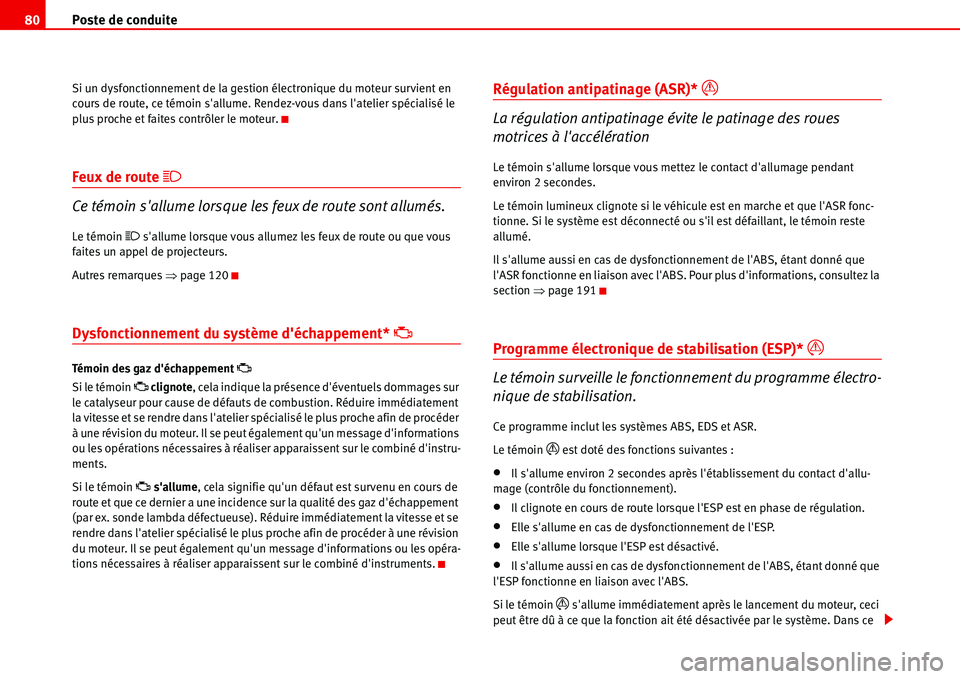 Seat Alhambra 2006 Manuel du propriétaire (in French) Poste de conduite 80
Si un dysfonctionnement de la gestion électronique du moteur survient en
cours de route, ce témoin sallume. Rendez-vous dans latelier spécialisé le
plus proche et faites c Seat Alhambra 2006 Manuel du propriétaire (in French) Poste de conduite 80
Si un dysfonctionnement de la gestion électronique du moteur survient en
cours de route, ce témoin sallume. Rendez-vous dans latelier spécialisé le
plus proche et faites c