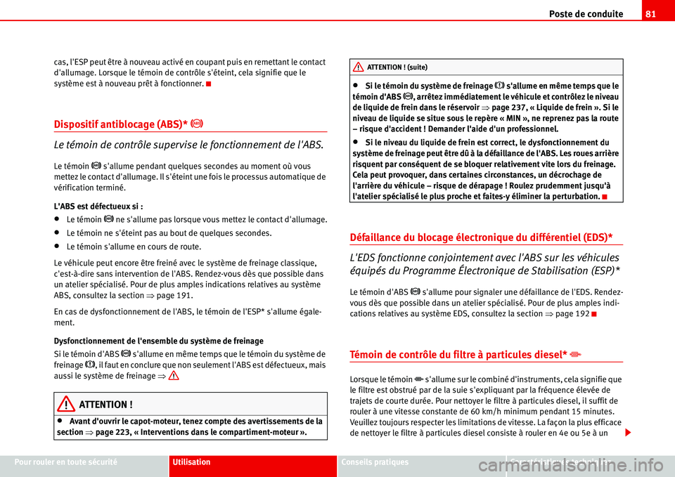 Seat Alhambra 2006 Manuel du propriétaire (in French) Poste de conduite81
Pour rouler en toute sécuritéUtilisationConseils pratiquesCaractéristiques techniques cas, lESP peut être à nouveau activé en coupant puis en remettant le contact
dallumag Seat Alhambra 2006 Manuel du propriétaire (in French) Poste de conduite81
Pour rouler en toute sécuritéUtilisationConseils pratiquesCaractéristiques techniques cas, lESP peut être à nouveau activé en coupant puis en remettant le contact
dallumag