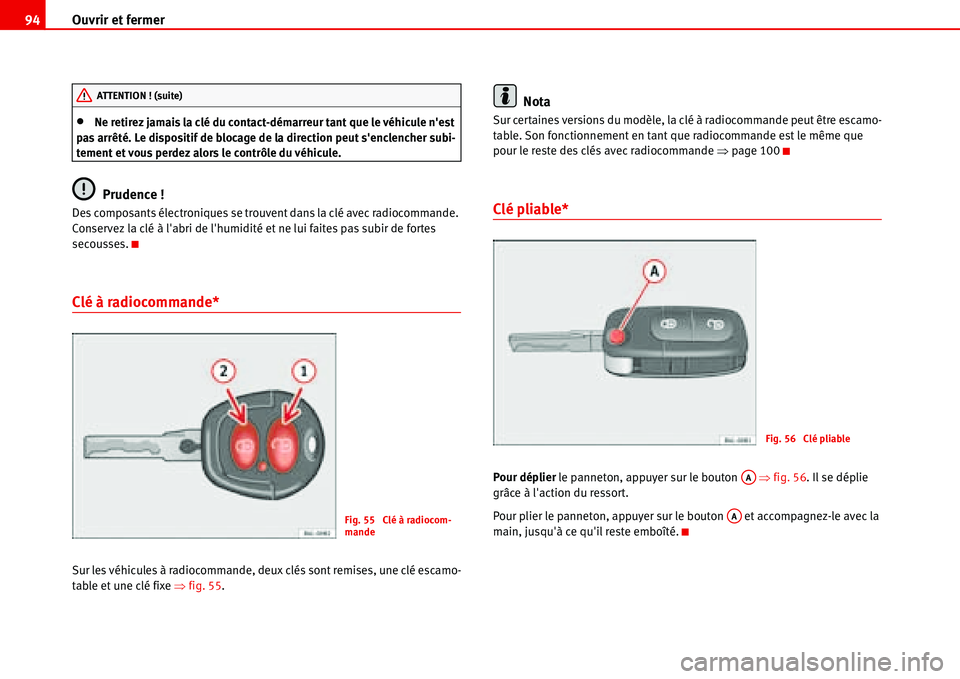 Seat Alhambra 2006 Manuel du propriétaire (in French) Ouvrir et fermer 94
•Ne retirez jamais la clé du contact-démarreur tant que le véhicule nest
pas arrêté. Le dispositif de blocage de la direction peut senclencher subi-
tement et vous perdez Seat Alhambra 2006 Manuel du propriétaire (in French) Ouvrir et fermer 94
•Ne retirez jamais la clé du contact-démarreur tant que le véhicule nest
pas arrêté. Le dispositif de blocage de la direction peut senclencher subi-
tement et vous perdez