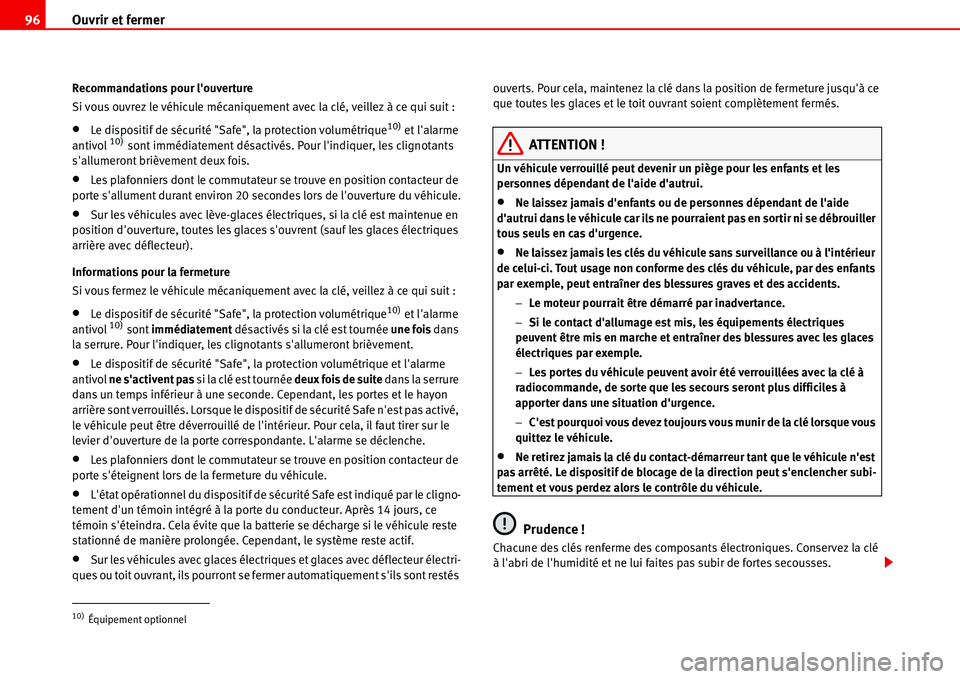 Seat Alhambra 2006 Manuel du propriétaire (in French) Ouvrir et fermer 96
Recommandations pour louverture
Si vous ouvrez le véhicule mécaniquement avec la clé, veillez à ce qui suit :
•Le dispositif de sécurité "Safe", la protection volumétriqu Seat Alhambra 2006 Manuel du propriétaire (in French) Ouvrir et fermer 96
Recommandations pour louverture
Si vous ouvrez le véhicule mécaniquement avec la clé, veillez à ce qui suit :
•Le dispositif de sécurité "Safe", la protection volumétriqu