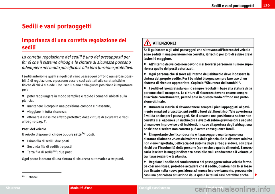 Seat Alhambra 2006 Manuale del proprietario (in Italian) Sedili e vani portaoggetti129
SicurezzaModalità dusoConsigli e assistenzaDati tecnici
Sedili e vani portaoggetti
Importanza di una corretta regolazione dei
sedili
La corretta regolazione dei sedil Seat Alhambra 2006 Manuale del proprietario (in Italian) Sedili e vani portaoggetti129
SicurezzaModalità dusoConsigli e assistenzaDati tecnici
Sedili e vani portaoggetti
Importanza di una corretta regolazione dei
sedili
La corretta regolazione dei sedil
