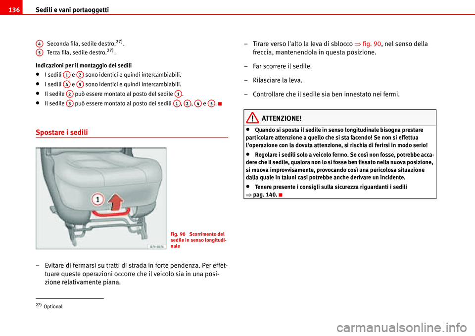 Seat Alhambra 2006  Manuale del proprietario (in Italian) Sedili e vani portaoggetti 136
Seconda fila, sedile destro.27).
Terza fila, sedile destro.27).
Indicazioni per il montaggio dei sedili
•I sedili   e   sono identici e quindi intercambiabili.
•I se