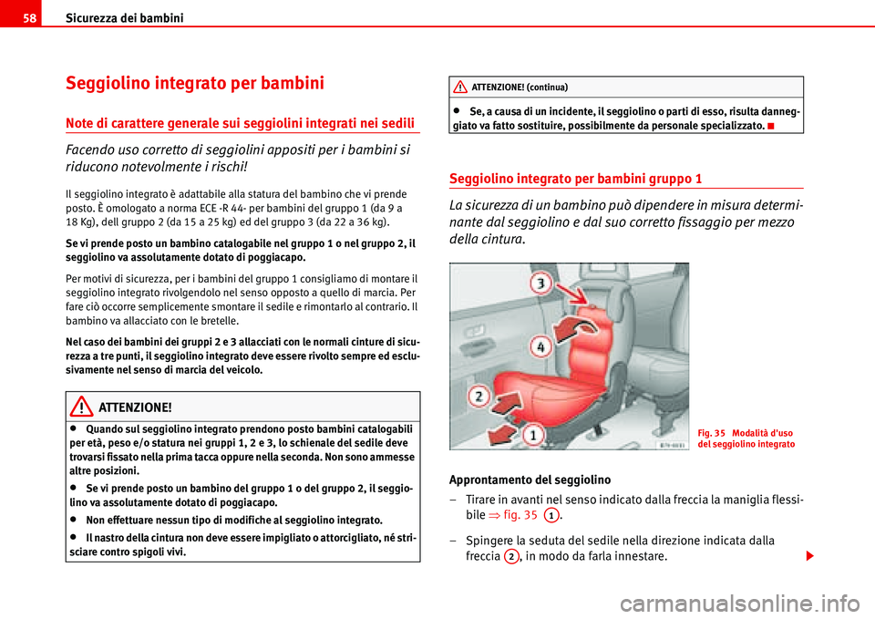 Seat Alhambra 2006 Manuale del proprietario (in Italian) Sicurezza dei bambini 58
Seggiolino integrato per bambini
Note di carattere generale sui seggiolini integrati nei sedili
Facendo uso corretto di seggiolini appositi per i bambini si
riducono notevolm Seat Alhambra 2006 Manuale del proprietario (in Italian) Sicurezza dei bambini 58
Seggiolino integrato per bambini
Note di carattere generale sui seggiolini integrati nei sedili
Facendo uso corretto di seggiolini appositi per i bambini si
riducono notevolm